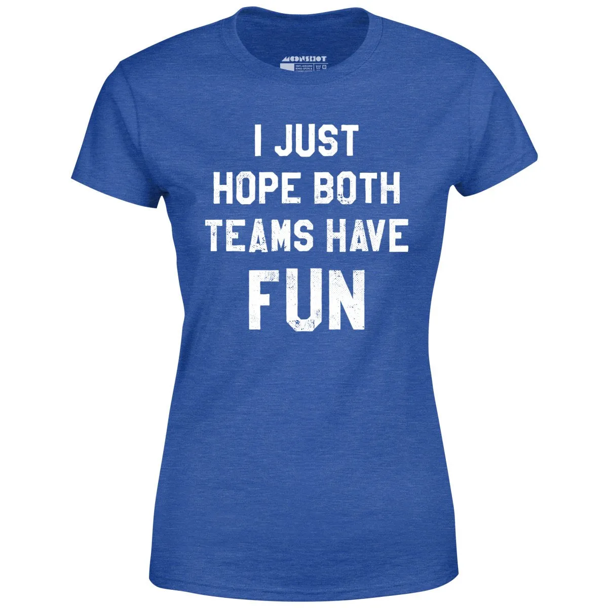 I Just Hope Both Teams Have Fun - Women's T-Shirt