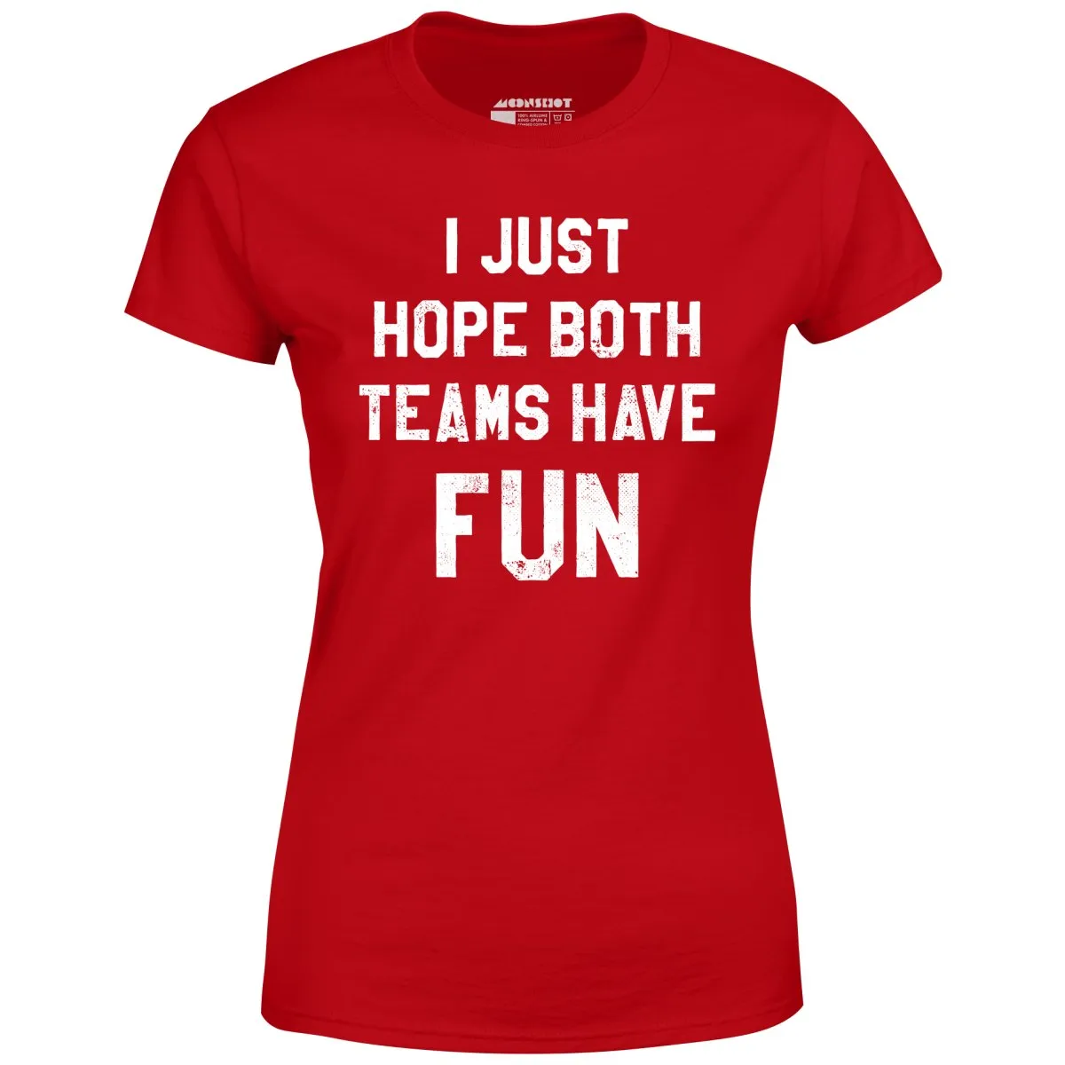 I Just Hope Both Teams Have Fun - Women's T-Shirt