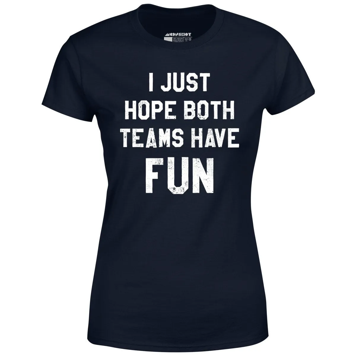 I Just Hope Both Teams Have Fun - Women's T-Shirt